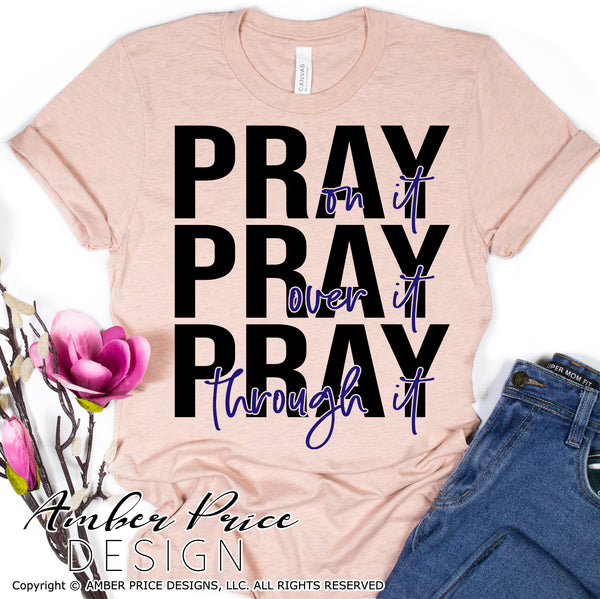 Pray on it over it through it SVG, Pray on it pray over it pray through it SVG, PNG, DXF Christian SVG, prayer svg, inspirational quote SVG, DIY shirt design, cut file, Cricut, silhouette cameo, DIY, bible verse svg, cross clipart, prayer svgs, screen print file, sublimation, anxiety svg