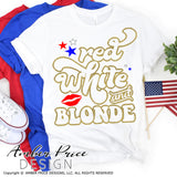 Red White and Blonde SVG, Blonde 4th of July SVG, PNG, DXF, Summer Design, for cricut, cut file, vector, silhouette DXF, glitter sublimation file, screen print, DIY shirt