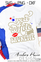 Red White and Brunette SVG, Brunette 4th of July SVG, PNG, DXF, Summer Design, for cricut, cut file, vector, silhouette DXF, glitter sublimation file, screen print, DIY shirt, amber price design