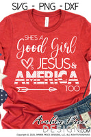 She's a good girl loves Jesus and America too SVG Patriotic SVG 4th of July SVG American Flag SVG, cut file for cricut, silhouette, png, dxf, cut file, vector, independence day svg, america svg, usa svg