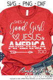 She's a good girl loves Jesus and America too SVG Patriotic SVG 4th of July SVG American Flag SVG, cut file for cricut, silhouette, png, dxf, cut file, vector, independence day svg, america svg, usa svg