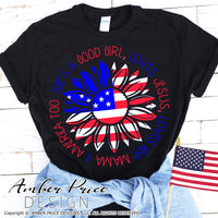 She's a good girl loves Jesus loves her mama and America too svg, patriotic svg, 4th of july svg, red white blue, american flag sunflower svg, png, dxf, design for cricut, amber price design