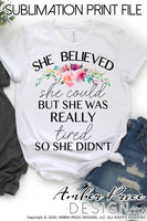 She believed she could but she was really tired so she didn't png sublimation screen print file