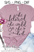 She believed she could so she did SVG Inspirational Quote svg, png, dxf, design cut file, Cricut cut file, silhouette cameo dxf, cute uplifting encouraging quotes girly cute DIY, hand lettered svg