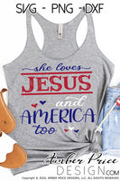 She loves Jesus and America too SVG, Patriotic svg, 4th of july svg, png, dxf