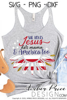 She loves Jesus her mama and America too SVG, Patriotic svg, 4th of july svg, american flag sunflower svg, png, dxf