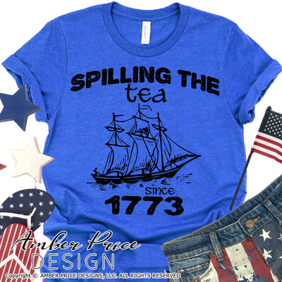 Spilling the tea since 1773 svg, funny 4th of july svg, patriotic svgs, Boston Tea Party svg, PNG, DXF, amber price design, America SVG, USA svg