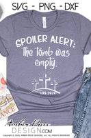 Spoiler Alert, the tomb was empty SVG, PNG, DXF, Christian Easter SVG, Resurrection SVG for cricut silhouette design cut file Christian Easter SVG Jesus cross calvary clipart vector files home decor. Free SVGs for Silhouette SVG Files for Cricut Project Ideas Design Bundles | Amber Price Design | amberpricedesign.com
