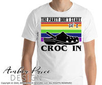 The party don't start til I croc in SVG PNG DXF