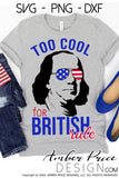 Too cool for British Rule SVG, funny 4th of July SVG, 4th of July shirt design, Ben Franklin SVG, PNG, DXF, cricut cut file vector