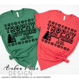 Trophy Boyfriend SVG, Trophy Girlfriend SVG, Funny Couple's Christmas sweater SVGs, DIY Matching Christmas shirt designs for him and her. Winter DXF PNG version also included. Cute & Unique sublimation file. Silhouette Files for Cricut Project Ideas Simply Crafty SVG Bundles Design Bundles, Vectors | Amber Price Design