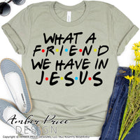 What a friend we have in Jesus SVG PNG DXF cute Christian SVG Christian friends theme SVG Christian shirt design cut file friends font Bible Verse SVG Scripture SVG cricut silhouette download DIY crafts