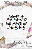 What a friend we have in Jesus SVG PNG DXF cute Christian SVG Christian friends theme SVG Christian shirt design cut file friends font Bible Verse SVG Scripture SVG cricut silhouette download DIY crafts