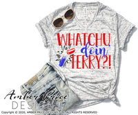 whatchu doin terry svg, png, dxf, funny 4th of july svg, amber price design, terry fireworks svg, funny mens 4th of july svgs