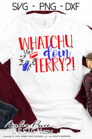 whatchu doin terry svg, png, dxf, funny 4th of july svg, amber price design, terry fireworks svg, funny mens 4th of july svgs