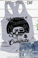 What happens at the campsite stays at the campsite SVG PNG DXF Camping SVG, camper svg, vintage camper svg, antique camper svg, camping dxf, campsite svg, clipart, cut file, diy cricut craft, silhouette, screen print, sublimation, download, RV SVG, Travel Trailer SVG