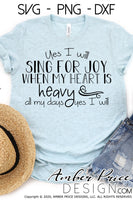 Yes I will sing for joy when my heart is heavy SVG, PNG, DXF, christian svg, christian shirt design, vector cut file, Cricut, silhouette, hand letter scripture svg, social distancing svg, bible verse svg, grief svg, grieving svg, bereavement svg