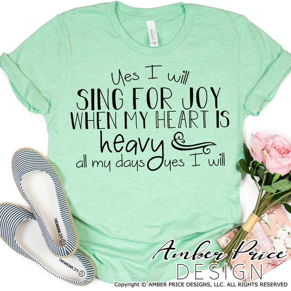 Yes I will sing for joy when my heart is heavy SVG, PNG, DXF, christian svg, christian shirt design, vector cut file, Cricut, silhouette, hand letter scripture svg, social distancing svg, bible verse svg, grief svg, grieving svg, bereavement svg
