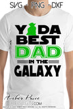 Yoda best Dad in the galaxy SVG, Make your own Star wars Dad shirt for your   father's day gift with my unique jedi Star Wars SVG cut file vector for cricut and silhouette cameo files. DXF and PNG sublimation file included. Cricut SVG Files for Cricut Project Ideas SVG Bundles Design Bundles | Amber Price Design