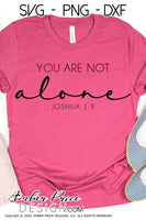 You are not alone SVG Joshua 1:9 SVG PNG DXF Christian SVG, Christian Shirt Design, cut file, vector for cricut, silhouette