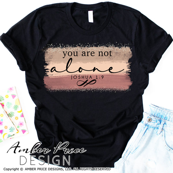 You are not alone Joshua 1:9 sublimation print file, PNG, I am with you, Christian  Screen Print design, Instant Download, Scripture, water color print, print then cut, cricut, silhouette, printable art, watercolor, water slide png