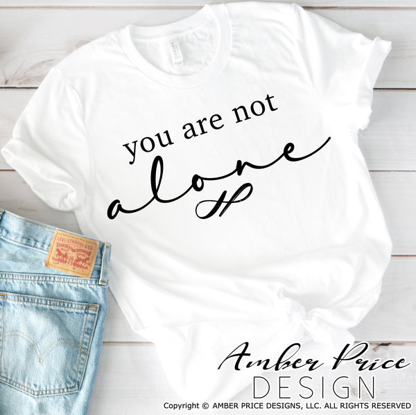 You are not alone SVG PNG DXF Christian SVG, Christian Shirt Design, cut file, vector for cricut, silhouette