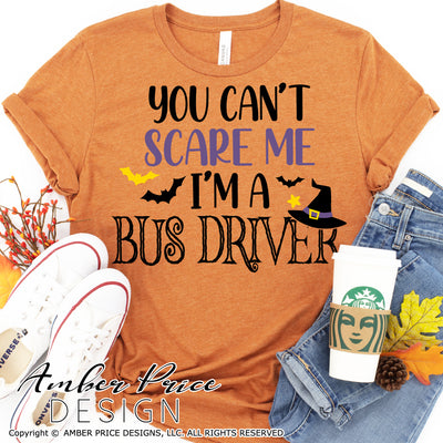 Bus Driver Halloween SVG, You can't scare me, I'm a Bus Driver SVG, Halloween SVG PNG DXF,  Cute DIY Halloween shirt SVG. Cut file for cricut, silhouette, cute Women's Men's Halloween Shirt Vector for Fall and Autumn. Fall shirt SVG DXF PNG versions included. EPS by request. Sublimation file. From Amber Price Design