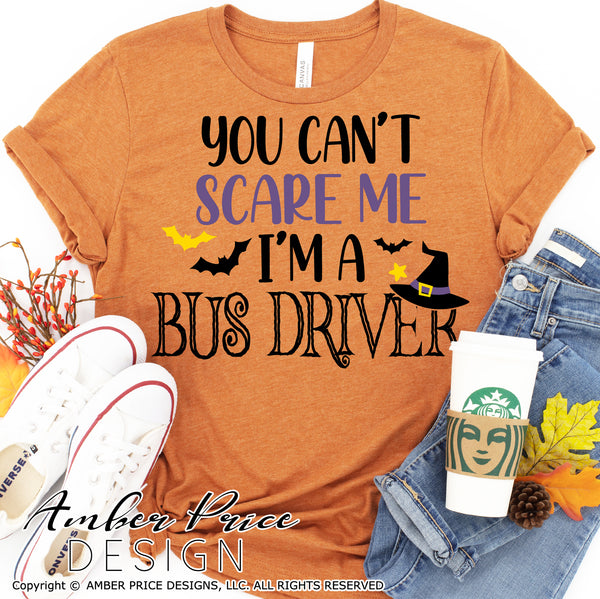 Bus Driver Halloween SVG, You can't scare me, I'm a Bus Driver SVG, Halloween SVG PNG DXF,  Cute DIY Halloween shirt SVG. Cut file for cricut, silhouette, cute Women's Men's Halloween Shirt Vector for Fall and Autumn. Fall shirt SVG DXF PNG versions included. EPS by request. Sublimation file. From Amber Price Design
