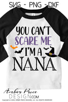 Nana Halloween SVG, You can't scare me, I'm a Nana SVG, Grandma Halloween SVG PNG DXF, Cute funny DIY Halloween shirt SVG. Cut file for cricut, silhouette, cute Women's Halloween Shirt Vector for Fall and Autumn. Fall shirt SVG DXF PNG versions included. EPS by request Sublimation file From Amber Price Design
