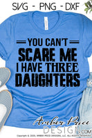 You can't scare me I have three daughters svg png dxf