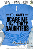 You can't scare me I have three daughters svg png dxf