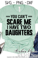 You can't scare me I have four daughters svg dxf png