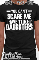 you cant scare me I have three daughters svg