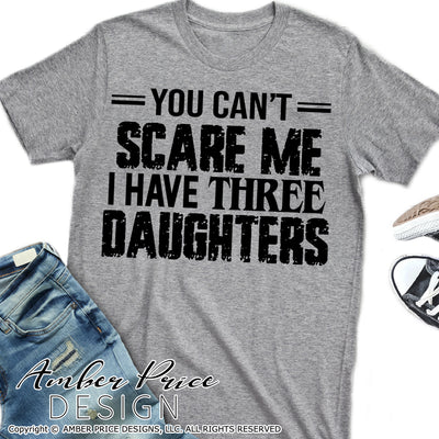 You can't scare me I have three daughters SVG PNG DXF