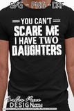 you cant scare me I have two daughters svg, png, dxf, dad of daughters svg, girl dad svg, cricut craft, cut file vector
