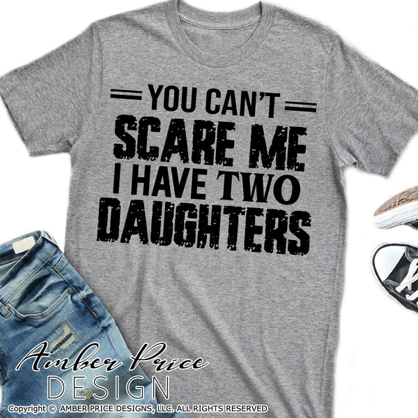 you cant scare me I have two daughters svg, png, dxf, dad of daughters svg, girl dad svg, cricut craft, cut file vector