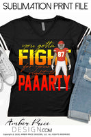 You gotta fight for your right to party png, chiefs sublimation png, Travis Kelce PNG, Kansas City png, Chiefs Football, Chiefs kingdom PNG files, DIY fall Football shirt SVG, Cricut SVG Silhouette SVG File for Cricut Projects Cricut Project Ideas Simply Crafty SVG Bundles Design Bundles, Vectors | Amber Price Design