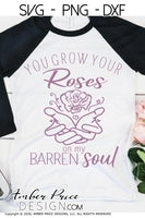 You grow your roses on my barren soul SVG you turn graves into gardens svg PNG DXF Christian SVG Flower SVG hand holding flower svg, clipart, cricut, silhouette, cut file vector, digital download, roses svg