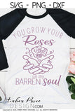 You grow your roses on my barren soul SVG you turn graves into gardens svg PNG DXF Christian SVG Flower SVG hand holding flower svg, clipart, cricut, silhouette, cut file vector, digital download, roses svg