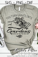 You turn graves into gardens SVG You're the only one who can svg PNG DXF Christian SVG Flower SVG hand holding flower svg, clipart, cricut, silhouette, cut file vector, digital download